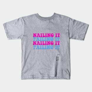 Nailing It & Failing It Kids T-Shirt